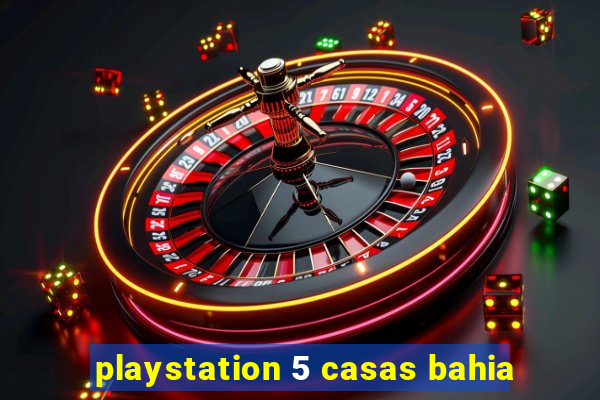 playstation 5 casas bahia